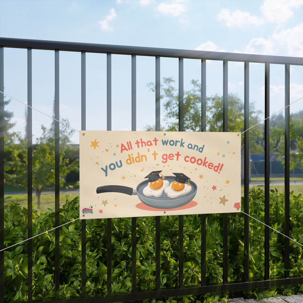 All That Work and You Didn't Get Cooked Graduation Banner! 🎓🍳
